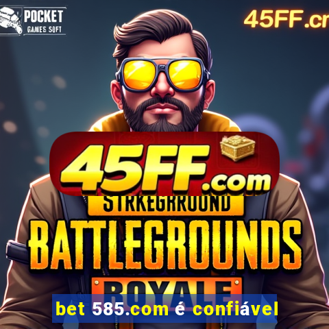 bet 585.com é confiável